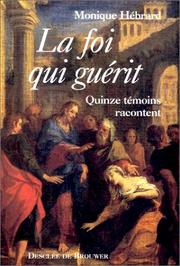 Cover of: La foi qui guérit: quinze témoins racontent