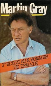 Cover of: J'écris aux hommes de demain by Gray, Martin., Gray, Martin.