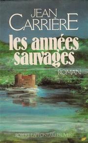 Cover of: Les années sauvages by Carrière, Jean