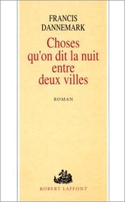 Cover of: Choses qu'on dit la nuit entre deux villes: roman