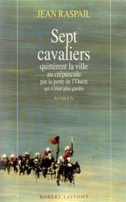 Cover of: Sept cavaliers quittèrent la ville au crépuscule par la porte de l'Ouest qui n'était plus gardée by Jean Raspail