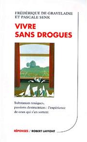 Cover of: Vivre sans drogues: substances toxiques, passions destructrices, l'expérience de ceux qui s'en sortent