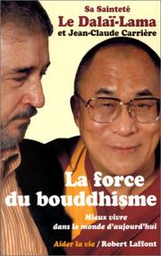 Cover of: La Force du Bouddhisme by His Holiness Tenzin Gyatso the XIV Dalai Lama, Jean-Claude Carrière