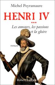 Cover of: Henti IV, tome 3  by Michel Peyramaure, roi de France Henri IV