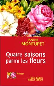 Cover of: Quatre saisons parmi les fleurs by Janine Montupet