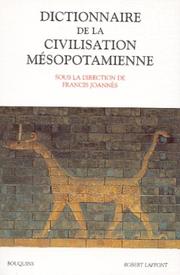 Cover of: Dictionnaire de la civilisation mésopotamienne by sous la direction de Francis Joannès, assisté de Cécile Michel ; avec la collaboration de Luc Bachelot ... [et al.].