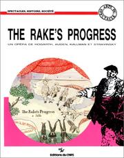 Cover of: The Rake's progress: un opéra de W. Hogarth, W.H. Auden, C. Kallman et I. Stravinsky : une réalisation de J. Cox et D. Hockney