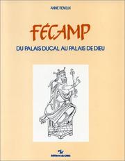 Cover of: Fecamp: Du Palais ducal au palais de Dieu : bilan historique et archeologique des recherches menees sur le site du chateau des ducs de Normandie, IIe siecle A.C.-XVIIIe siecle P.C