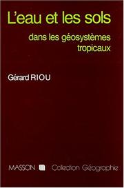 Cover of: L' eau et les sols dans les géosystèmes tropicaux by G. Riou