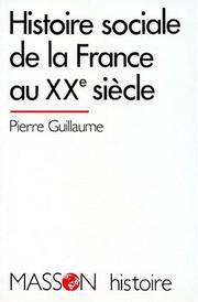Cover of: Histoire sociale de la France au XXe siècle by Pierre Guillaume