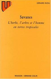 Cover of: Savanes, l'herbe, l'arbre et l'homme en terres tropicales by G. Riou