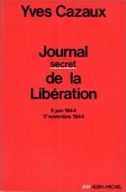 Cover of: Journal secret de la libération, 6 juin 1944-17 novembre 1944