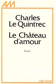 Cover of: Le château d'amour by Charles Le Quintrec