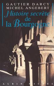 Cover of: Histoire secrète de la Bourgogne by Gautier Darcy