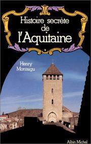 Cover of: Histoire secrète de l'Aquitaine by Henry Montaigu