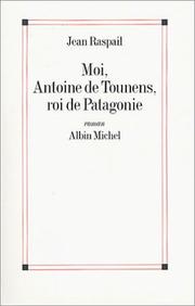Cover of: Moi, Antoine de Tounens, roi de Patagonie by Jean Raspail
