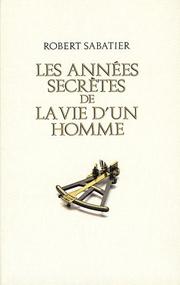 Cover of: années secrètes de la vie d'un homme: roman