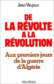 Cover of: De la révolte à la révolution: aux premiers jours de la guerre d'Algérie