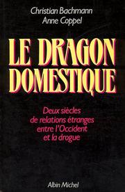 Cover of: Le dragon domestique: deux siècles de relations étranges entre l'Occident et la drogue