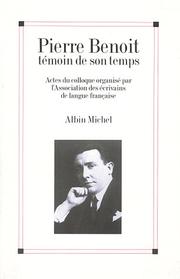 Cover of: Pierre Benoit: témoin de son temps : actes du colloque de l'Association des écrivains de langue française (ADELF) à Masclat, Lot