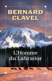 L' homme du Labrador by Bernard Clavel