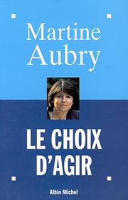 Cover of: Le choix d'agir by Martine Aubry
