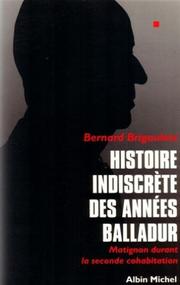 Cover of: Histoire indiscrète des années Balladur by Bernard Brigouleix