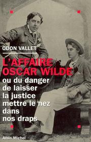 Cover of: L' affaire Oscar Wilde, ou, Du danger de laisser la justice mettre le nez dans nos draps