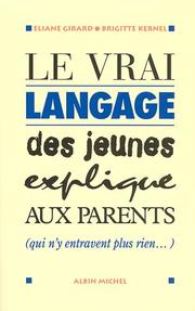 Cover of: Le vrai langage des jeunes expliqué aux parents qui n'entravent plus rien by Eliane Girard