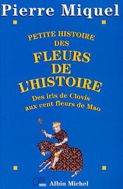 Cover of: Petite histoire des fleurs de l'histoire: des iris de Clovis aux cent fleurs de Mao