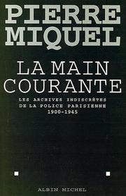 Cover of: La main courante: les archives indiscrètes de la police parisienne, 1900-1945