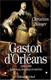 Cover of: Gaston d'Orléans (1608-1660): séducteur, frondeur et mécène