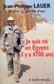 Cover of: Je suis né en Egypte il y a 4700 ans by Jean Philippe Lauer