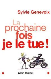 Cover of: La prochaine fois je le tue! by Sylvie Genevoix