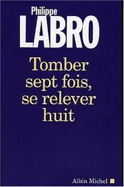 Cover of: Tomber sept fois, se relever huit by Philippe Labro