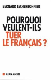 Cover of: Pourquoi veulent-ils tuer le français?