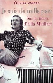 Cover of: Je suis de nulle part: sur les traces d'Ella Maillart
