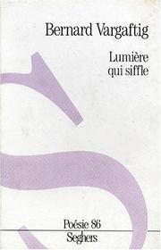 Cover of: Lumière qui siffle by Bernard Vargaftig
