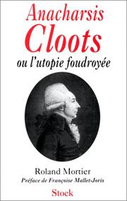 Anacharsis Cloots, ou, L'utopie foudroyée by Roland Mortier