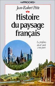 Cover of: Histoire du paysage français by Jean-Robert Pitte, Jean-Robert Pitte