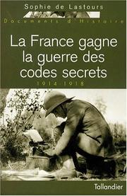 Cover of: 191 4-1918, la France gagne la guerre des codes secrets by Sophie de Lastours