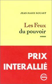 Cover of: Les feux du pouvoir by Jean-Marie Rouart, Jean-Marie Rouart