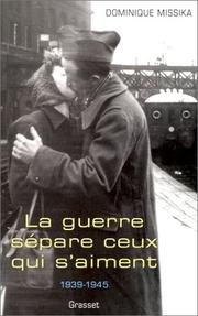 Cover of: La Guerre sépare ceux qui s'aiment (1939-1945) by Dominique Missika