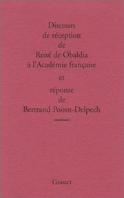 Cover of: Discours de réception de René de Obaldia à l'Académie française et réponse de Bertrand Poirot-Delpech: suivi de l'allocution de Félicien Marceau pour la remise de l'épée et les remerciements de René de Obaldia.