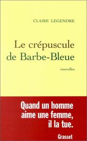 Cover of: Le crépuscule de Barbe-Bleue by Claire Legendre