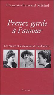 Cover of: Prenez garde à l'amour: les muses et les femmes de Paul Valéry