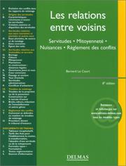 Cover of: Les relations entre voisins: Servitudes, mitoyenneté, nuisances, règlement des conflits