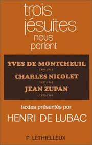 Cover of: Trois jésuites nous parlent: Yves de Montcheuil 1899-1944, Charles Nicolet 1897-1961, Jean Zupan 1899-1968