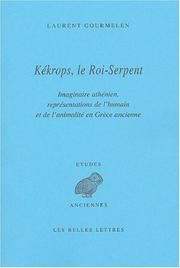 Cover of: Kékrops, le roi-serpent: imaginaire athénien, représentations de l'humain et de l'animalité en Grèce ancienne