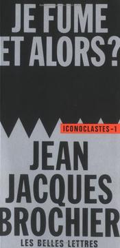 Cover of: Je fume, et alors? by Jean-Jacques Brochier